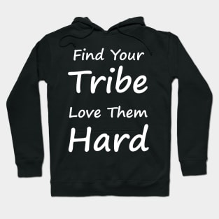 Find Your Tribe Love Them Hard Hoodie